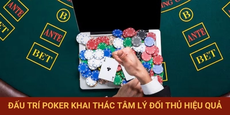 Khai thác tâm lý đối thủ Poker tinh tế