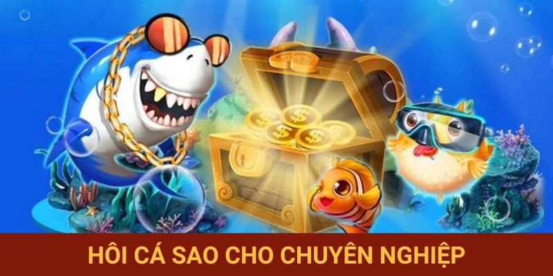 Kỹ năng hớt cá yếu điêu luyện